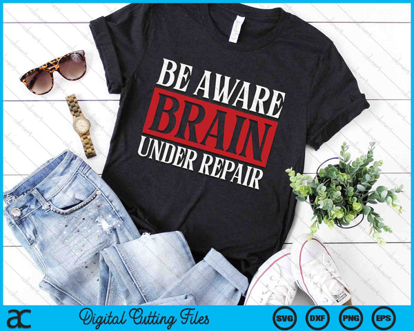 TBI Awareness Be Aware Brain Under Repair Concussion SVG PNG Digital Cutting Files