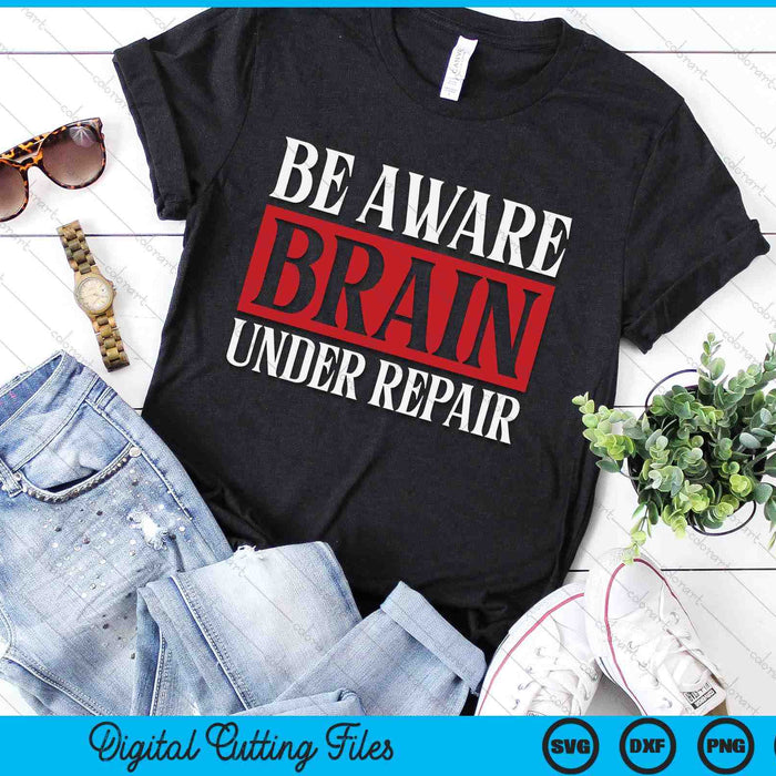 TBI Awareness Be Aware Brain Under Repair Concussion SVG PNG Digital Cutting Files