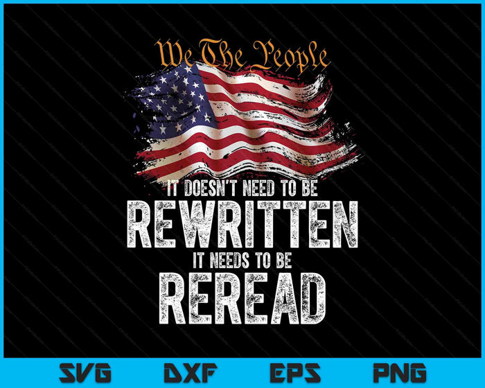 T Doesn't Need To Be Rewritten It Needs To Be Reread 4 July SVG PNG Digital Printable Files