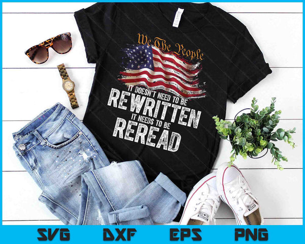 T Doesn't Need To Be Rewritten It Needs To Be Reread 4 July SVG PNG Digital Printable Files