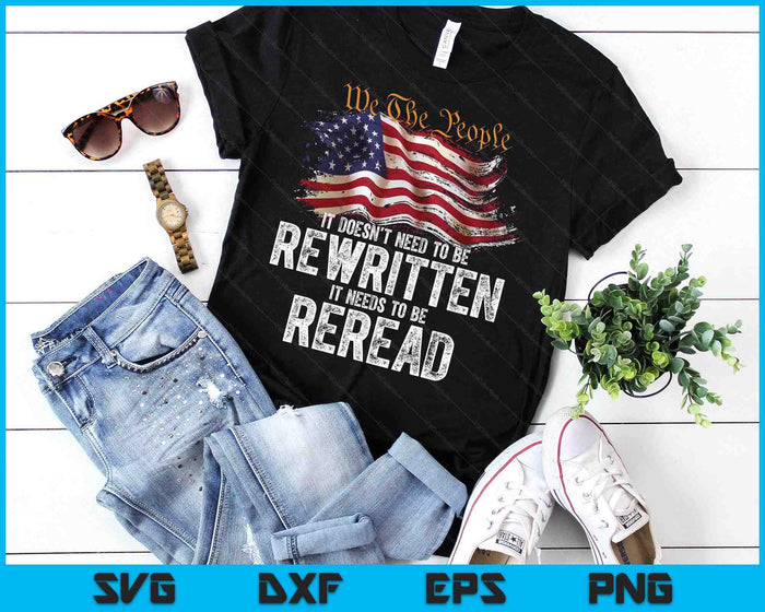 T Doesn't Need To Be Rewritten It Needs To Be Reread 4 July SVG PNG Digital Printable Files