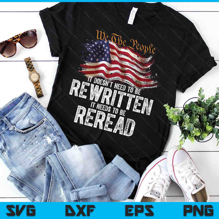 T Doesn't Need To Be Rewritten It Needs To Be Reread 4 July SVG PNG Digital Printable Files