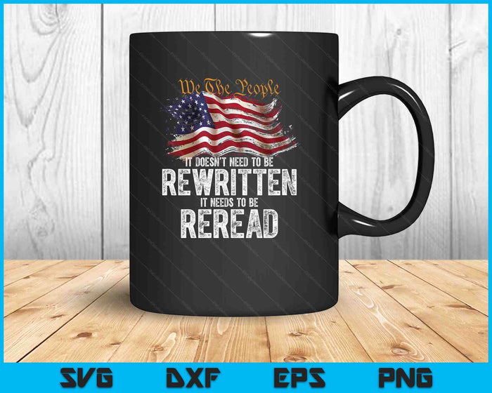 T Doesn't Need To Be Rewritten It Needs To Be Reread 4 July SVG PNG Digital Printable Files