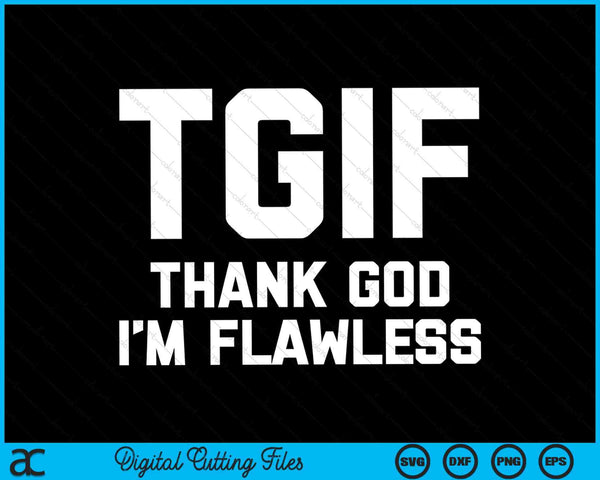 TGIF thank God I'm flawless saying SVG cut file