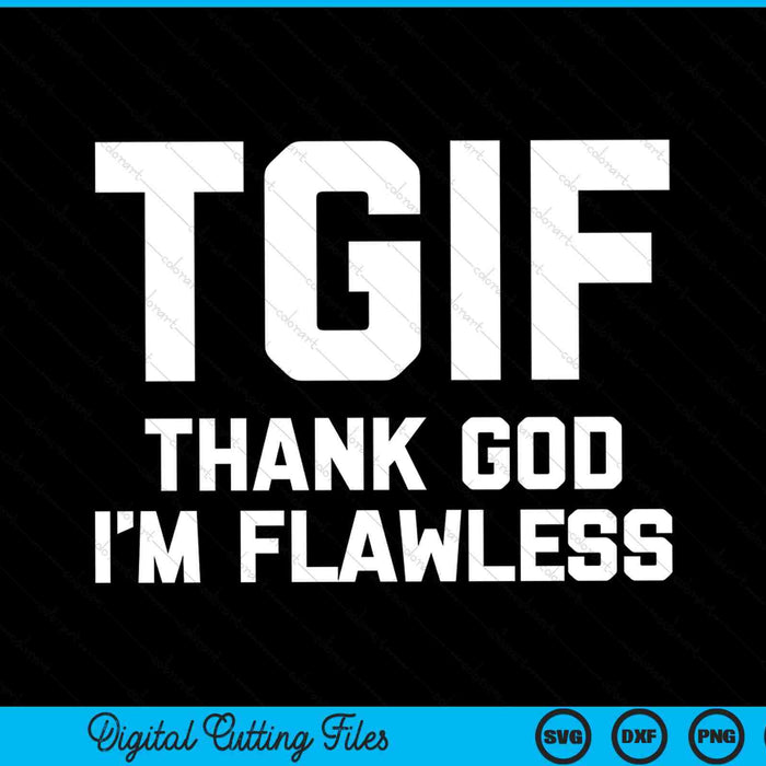 TGIF thank God I'm flawless saying SVG cut file