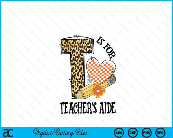 T Is For Teacher's Aide Teacher Leopard First Day Of School SVG PNG Digital Cutting Files