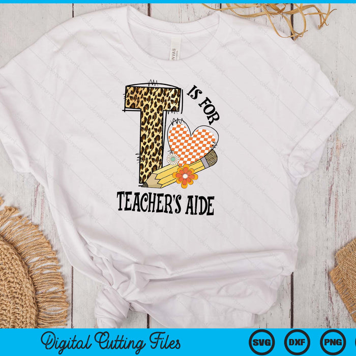 T Is For Teacher's Aide Teacher Leopard First Day Of School SVG PNG Digital Cutting Files