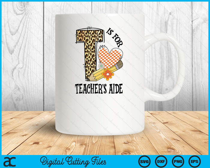 T Is For Teacher's Aide Teacher Leopard First Day Of School SVG PNG Digital Cutting Files