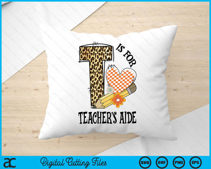 T Is For Teacher's Aide Teacher Leopard First Day Of School SVG PNG Digital Cutting Files