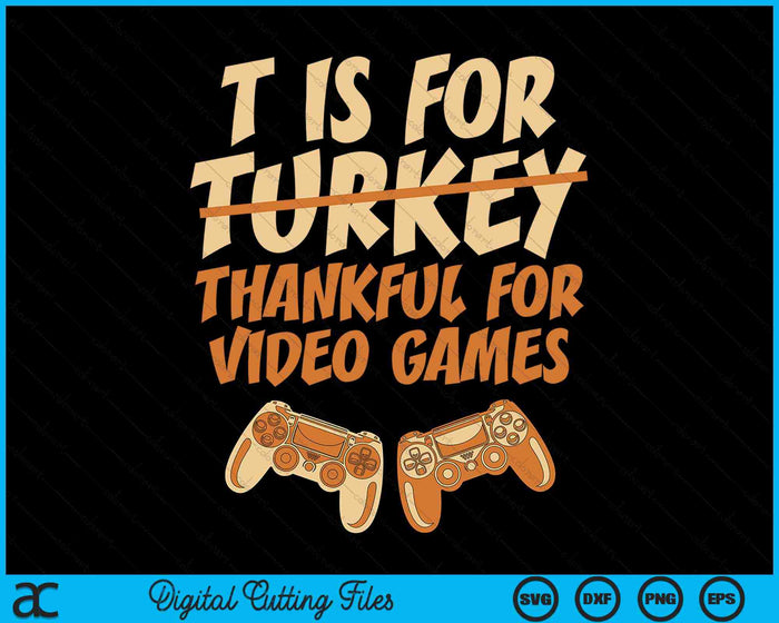 T Is For Thankful For Video Games Thanksgiving SVG PNG Digital Cutting Files