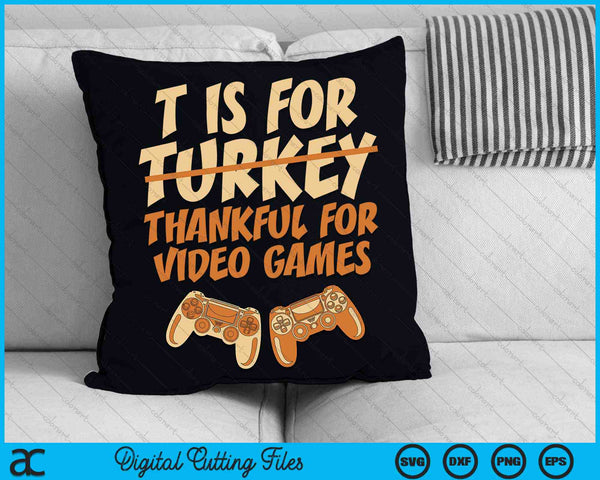 T Is For Thankful For Video Games Thanksgiving SVG PNG Digital Cutting Files