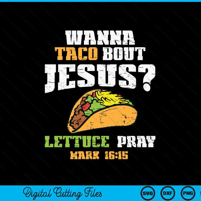 Taco Bout Jesus Lettuce Pray Cinco De Mayo Christian Bible SVG PNG Digital Printable Files