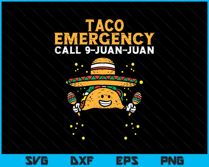 Taco Emergency Call 9 Juan Juan Funny Cinco De Mayo Fiesta SVG PNG Digital Printable Files