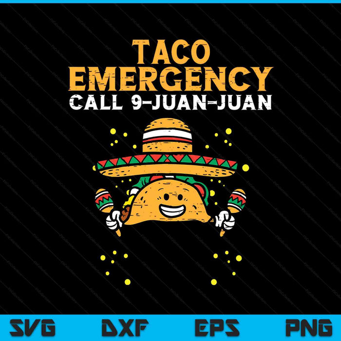 Taco Emergency Call 9 Juan Juan Funny Cinco De Mayo Fiesta SVG PNG Digital Printable Files