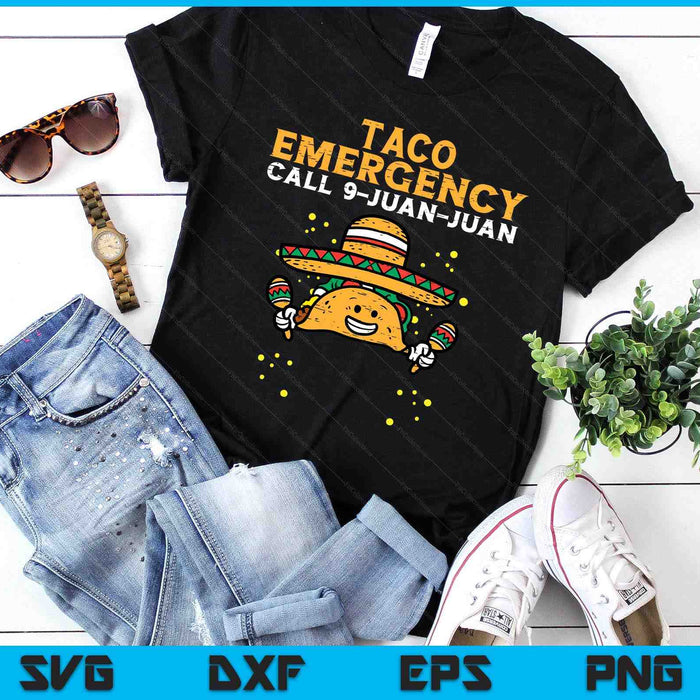 Taco Emergency Call 9 Juan Juan Funny Cinco De Mayo Fiesta SVG PNG Digital Printable Files