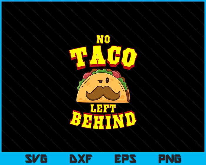 Taco Shirt For Men Women Kids No Taco Left Behind SVG PNG Digital Cutting Files