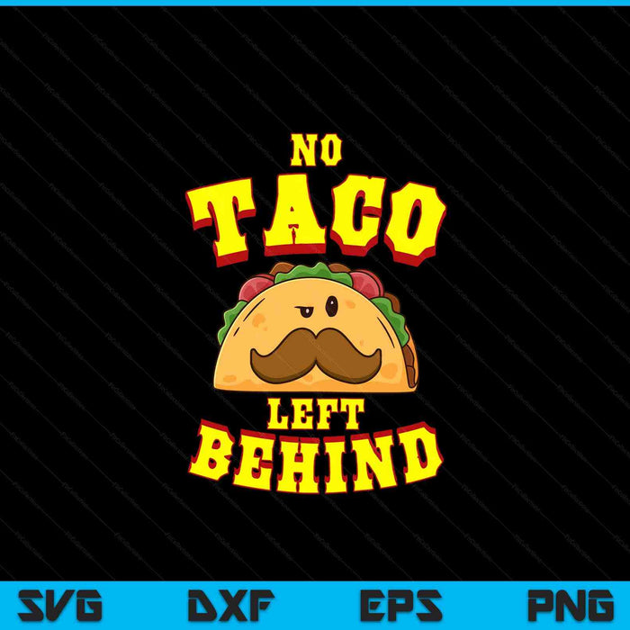 Taco Shirt For Men Women Kids No Taco Left Behind SVG PNG Digital Cutting Files