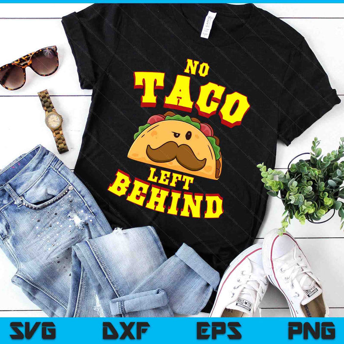 Taco Shirt For Men Women Kids No Taco Left Behind SVG PNG Digital Cutting Files