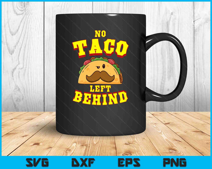 Taco Shirt For Men Women Kids No Taco Left Behind SVG PNG Digital Cutting Files