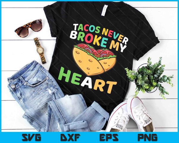 Tacos Never Broke My Heart SVG PNG Digital Printable Files