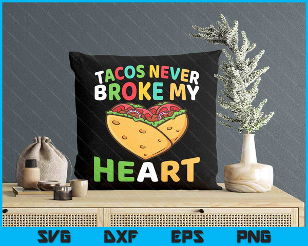 Tacos Never Broke My Heart SVG PNG Digital Printable Files