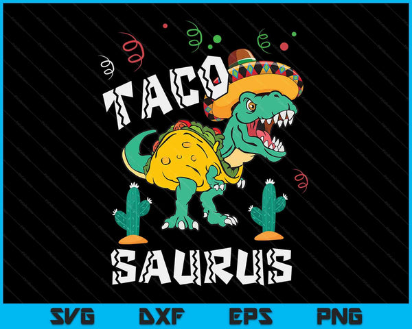 Tacosaurus Rex Cinco De Mayo Taco Dinosaur SVG PNG Digital Cutting Files