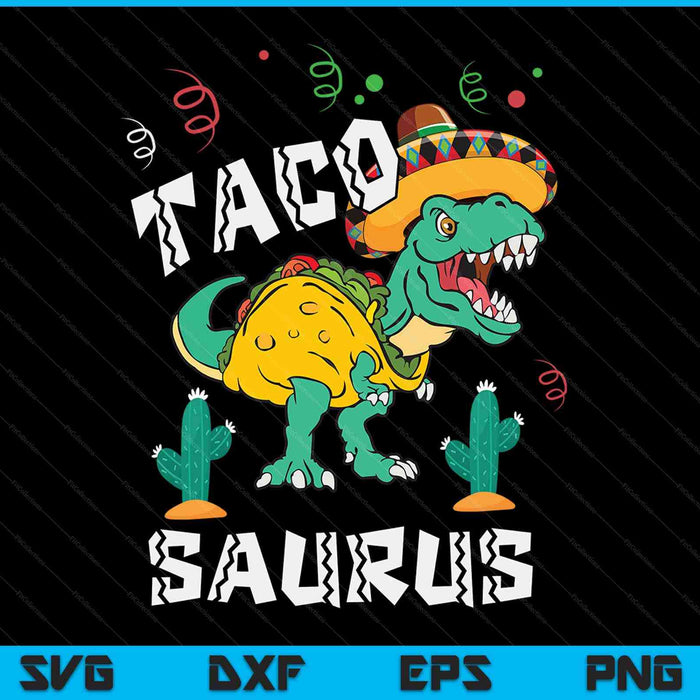 Tacosaurus Rex Cinco De Mayo Taco Dinosaur SVG PNG Digital Cutting Files
