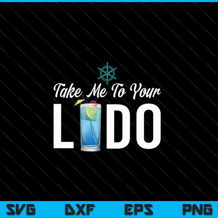 Take Me To Your Lido Cruise Essentials Ship Life Wear Gifts SVG PNG Digital Cutting Files