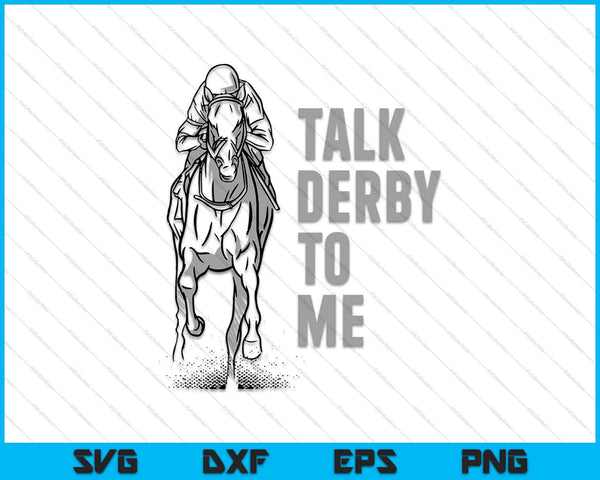 Talk Derby To Me Derby Racing SVG PNG Cutting Printable Files
