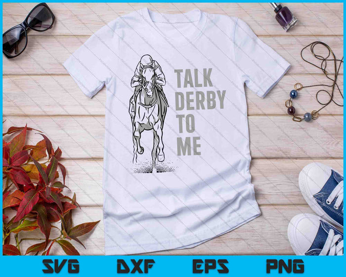 Talk Derby To Me Derby Racing SVG PNG Cutting Printable Files