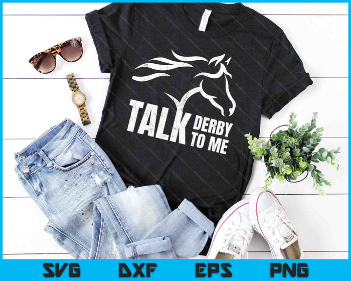 Talk Derby To Me Funny Horse Racing SVG PNG Cutting Printable Files
