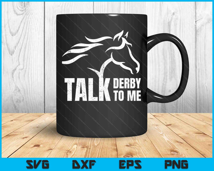 Talk Derby To Me Funny Horse Racing SVG PNG Cutting Printable Files