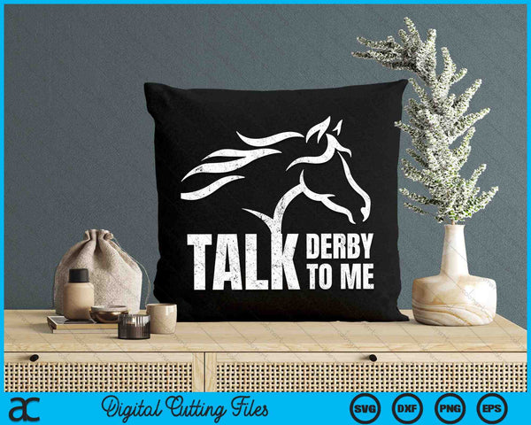 Talk Derby To Me Funny Horse Racing Derby SVG PNG Digital Cutting Files