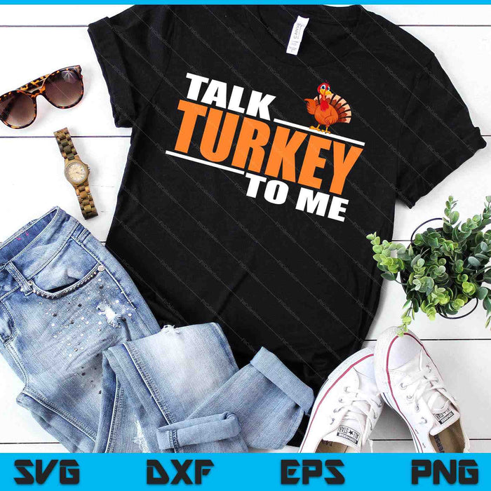 Talk Turkey To Me For Thanksgiving Day SVG PNG Digital Cutting Files