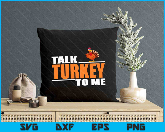 Talk Turkey To Me For Thanksgiving Day SVG PNG Digital Cutting Files