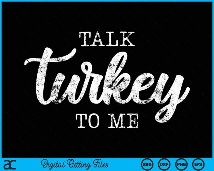 Talk Turkey to Me Funny Thanksgiving SVG PNG Digital Cutting File