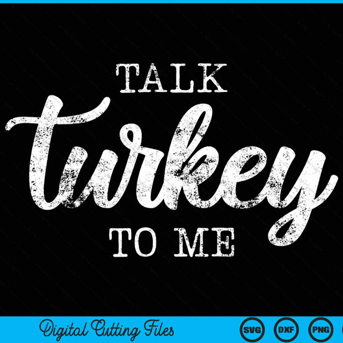 Talk turkey to me Thanksgiving SVG cut file