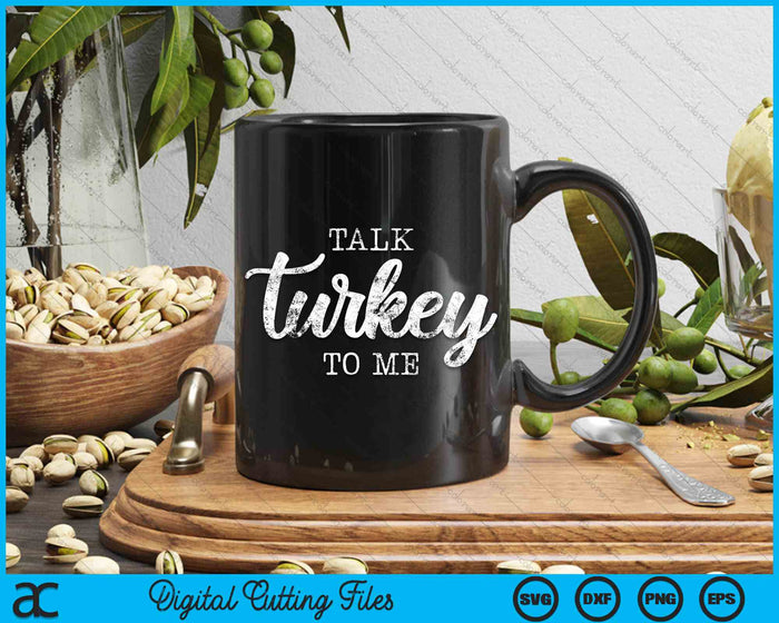 Talk Turkey to Me Funny Thanksgiving SVG PNG Digital Cutting File