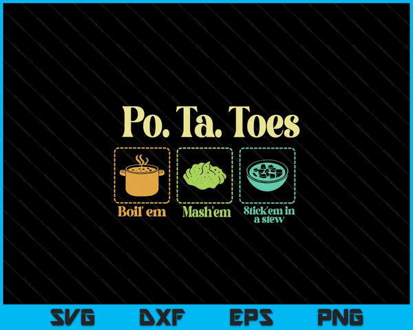 Taters po-ta-toes potato boil em mash em stick em in a stew SVG cut file