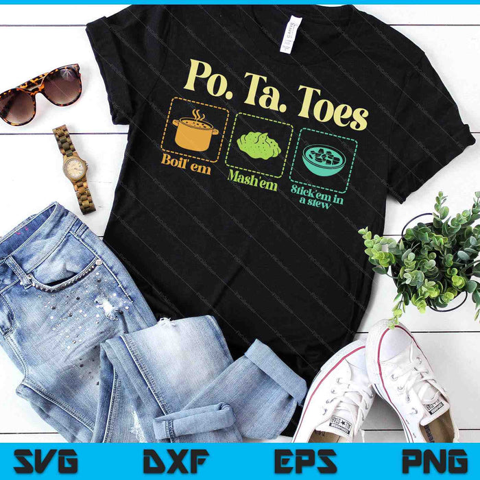 Taters Po-Ta-Toes Potato Boil Em Mash Em Stick Em In A Stew SVG PNG Digital Printable Files