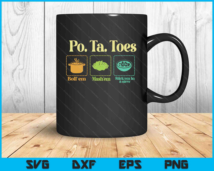 Taters Po-Ta-Toes Potato Boil Em Mash Em Stick Em In A Stew SVG PNG Digital Printable Files