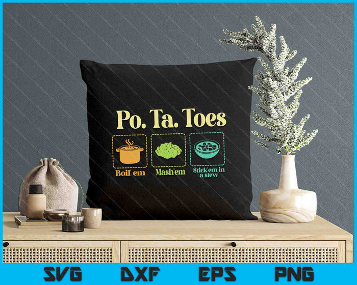 Taters Po-Ta-Toes Potato Boil Em Mash Em Stick Em In A Stew SVG PNG Digital Printable Files