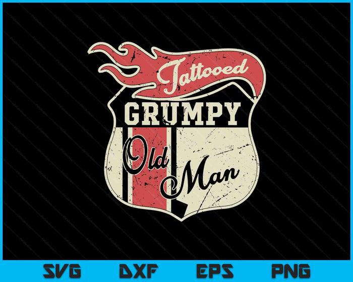 Tattooed Grumpy Old Man Saying Tattoo Vintage SVG PNG Digital Printable Files