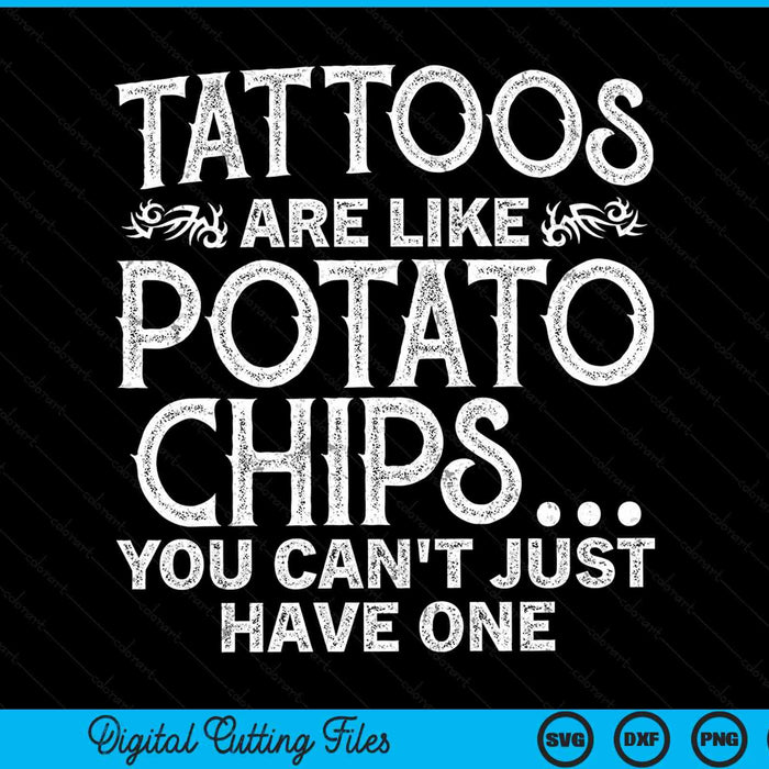 Tattoos are like potato chips you can't just have one tattoo lovers tattooist SVG cut file