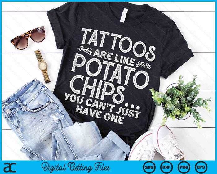 Tatoeages zijn als chips, je kunt niet zomaar één tattoo-liefhebber hebben, tatoeëerder meme SVG PNG-bestanden voor digitaal snijden
