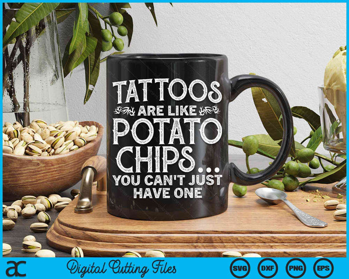 Tatoeages zijn als chips, je kunt niet zomaar één tattoo-liefhebber hebben, tatoeëerder meme SVG PNG-bestanden voor digitaal snijden