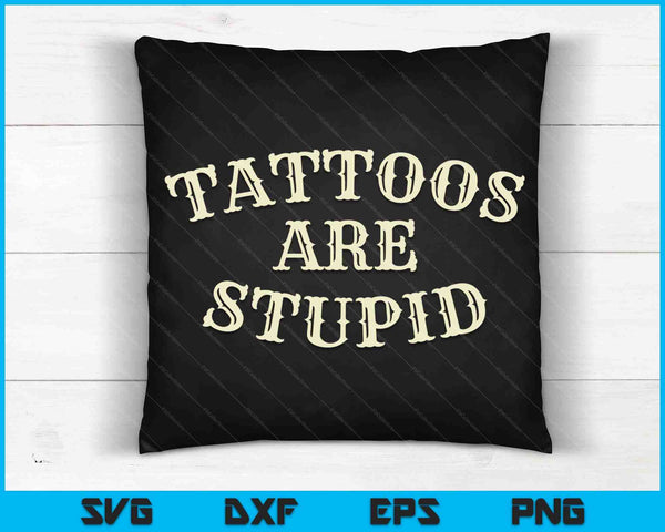 Tattoos Are Stupid SVG PNG Digital Printable Files