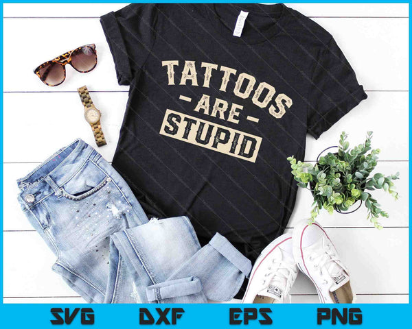 Tattoos Are Stupid Funny Sarcastic Ink Addict Tattoo SVG PNG Digital Cutting Files