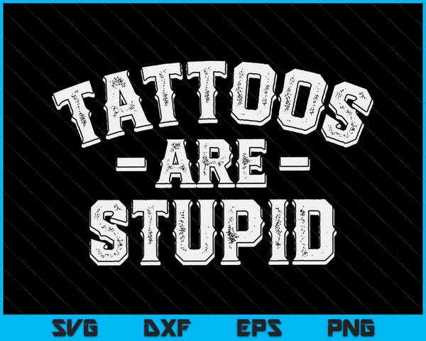 Tattoos Are Stupid Funny Sarcastic Ink Addict Tattoo SVG PNG Digital Printable Files