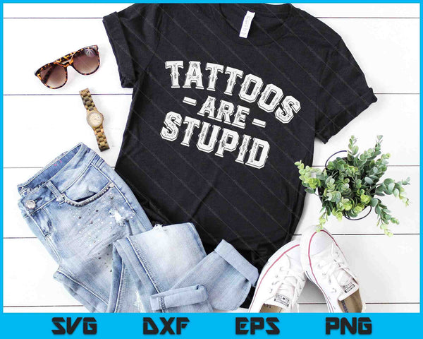 Tattoos Are Stupid Funny Sarcastic Ink Addict Tattoo SVG PNG Digital Printable Files